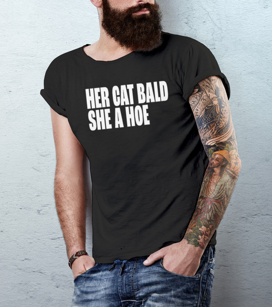 Her Cat Bald She A Hoe T-Shirt