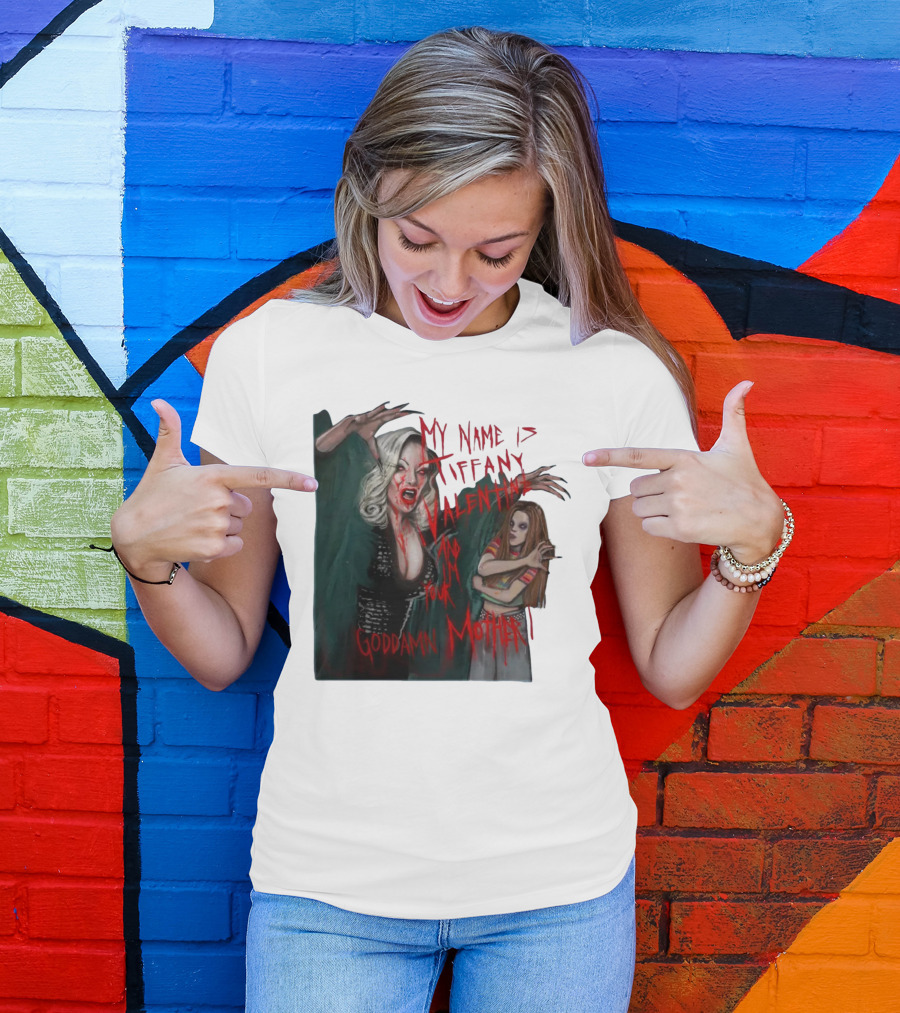 Jennifer Tilly As Tiffany Valentine My Name Is Tiffany Valentine And I'm Your Goddamn Mother T-Shirt