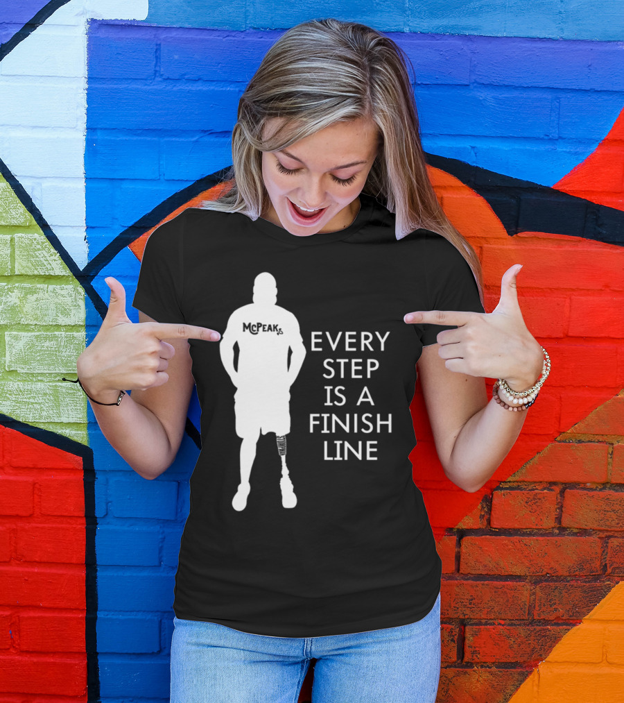 McPeak Every Step Is A Finish Line Prosthetic Athlete Motivation T-Shirt
