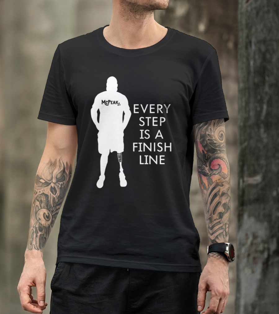 McPeak Every Step Is A Finish Line Prosthetic Athlete Motivation T-Shirt