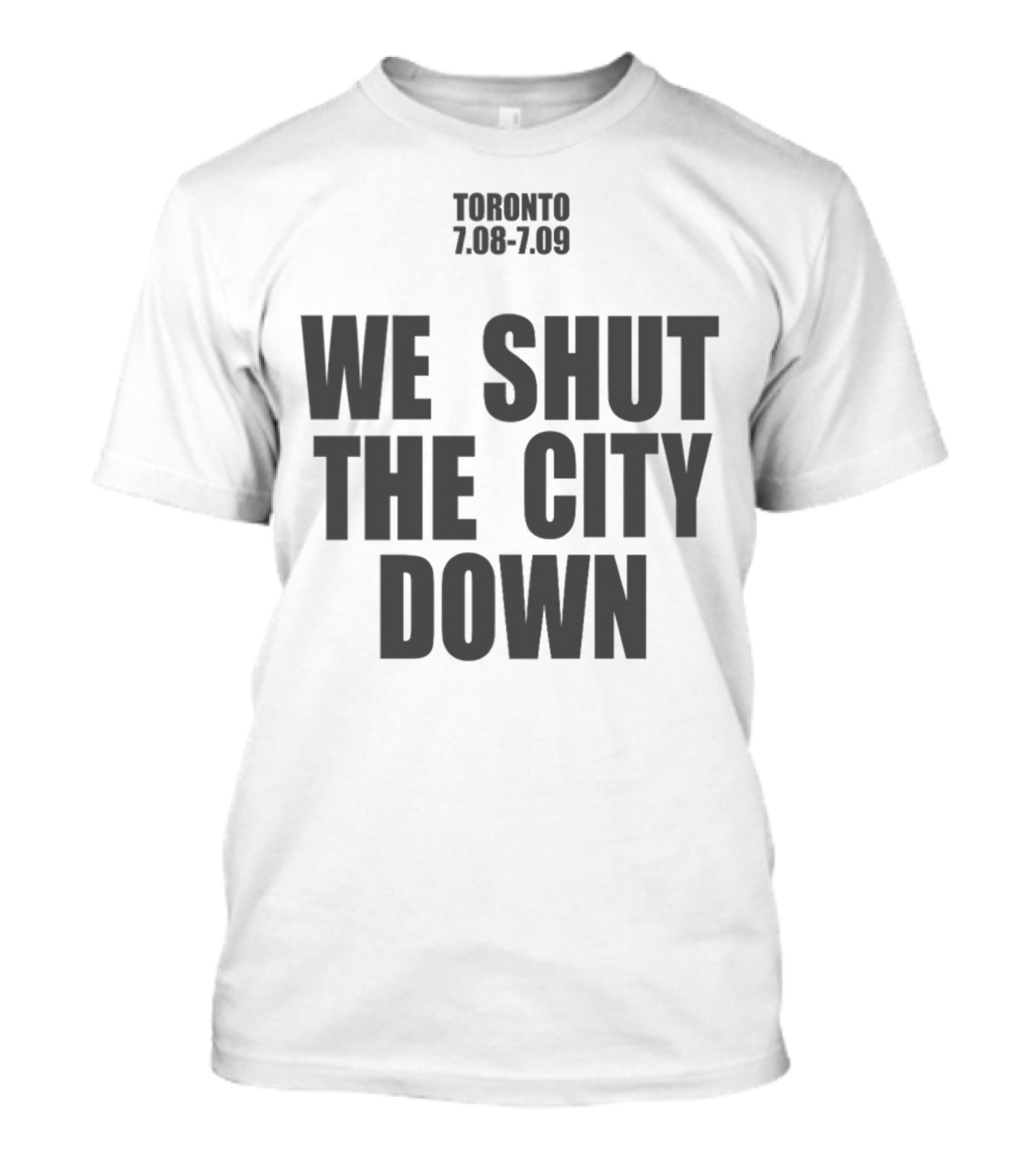 Toronto 7.08 7.09 We Shut The City Down Event T-Shirt