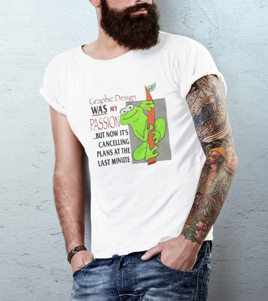 Graphic Design Was My Passion Frog With Leaf Cancelling Plans At The Last Minute T-Shirt