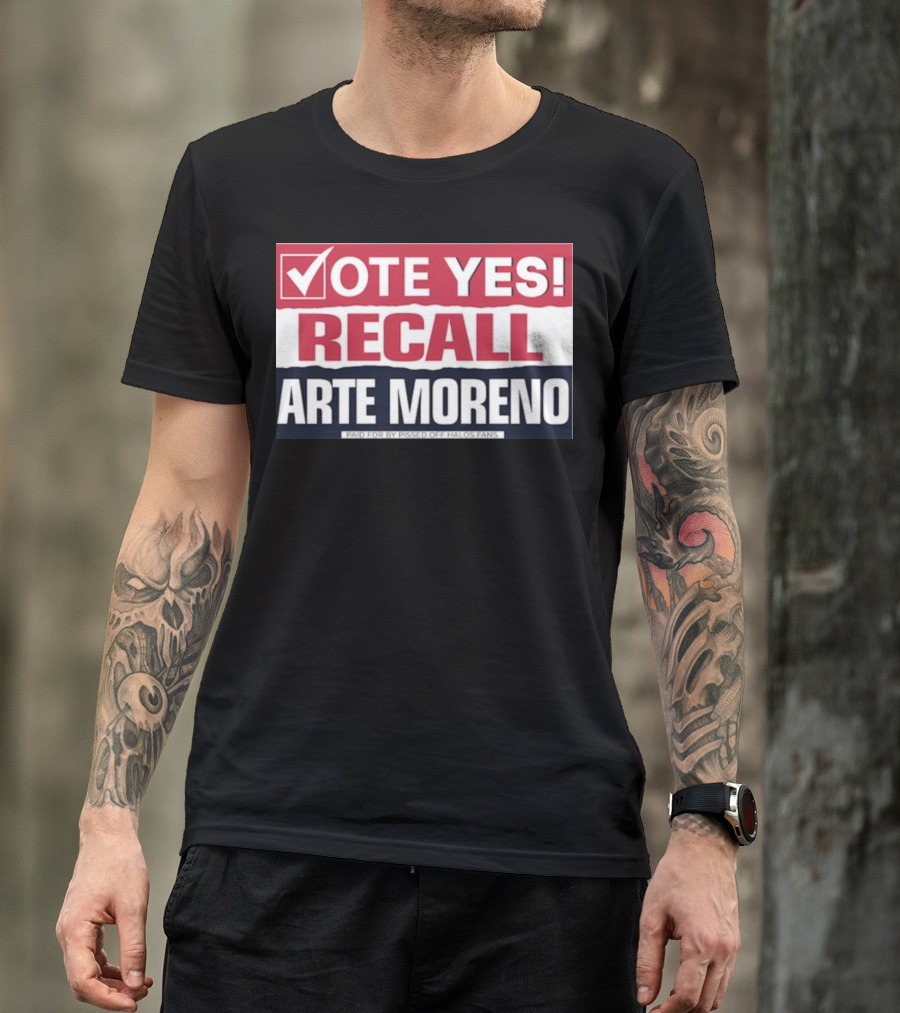 Vote Yes Recall Arte Moreno Paid For By Pissed Off Halos Fans T-Shirt