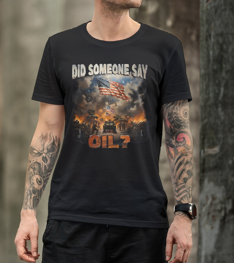 Did Someone Say Oil American Flag Tanks And Soldiers In Battle Scene T-Shirt