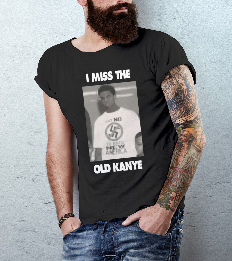 I Miss The Old Kanye Say No To Nazis New America T-Shirt