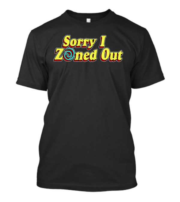 Sorry I Zoned Out Spiral Swirl Fun T-Shirt