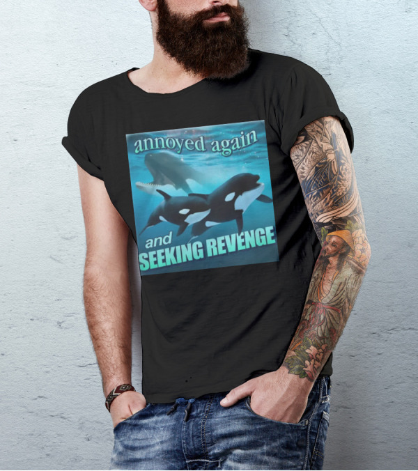 Annoyed Again And Seeking Revenge Orca T-Shirt