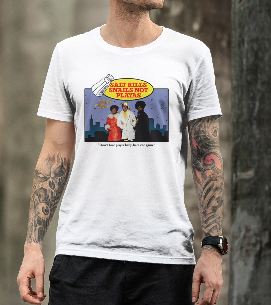 Salt Kills Snails Not Playas 1975 Player's Ball Don't Hate Player Baby Hate The Game T-Shirt