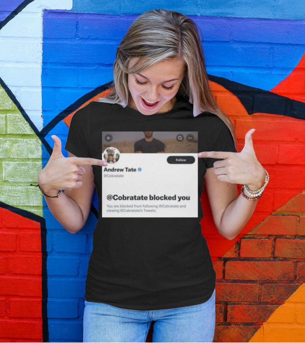 Andrew Tate Cobratare Blocked You Twitter Account Screenshot T-Shirt