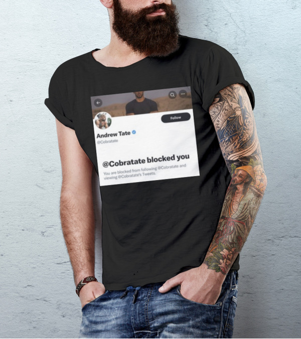 Andrew Tate Cobratare Blocked You Twitter Account Screenshot T-Shirt