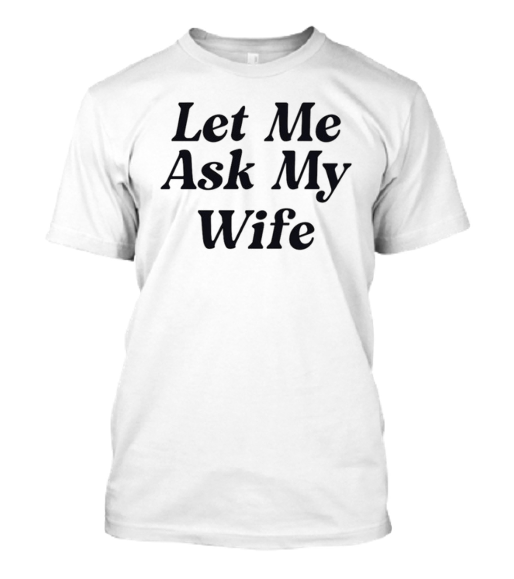Let Me Ask My Wife Adam Sandler T-Shirt