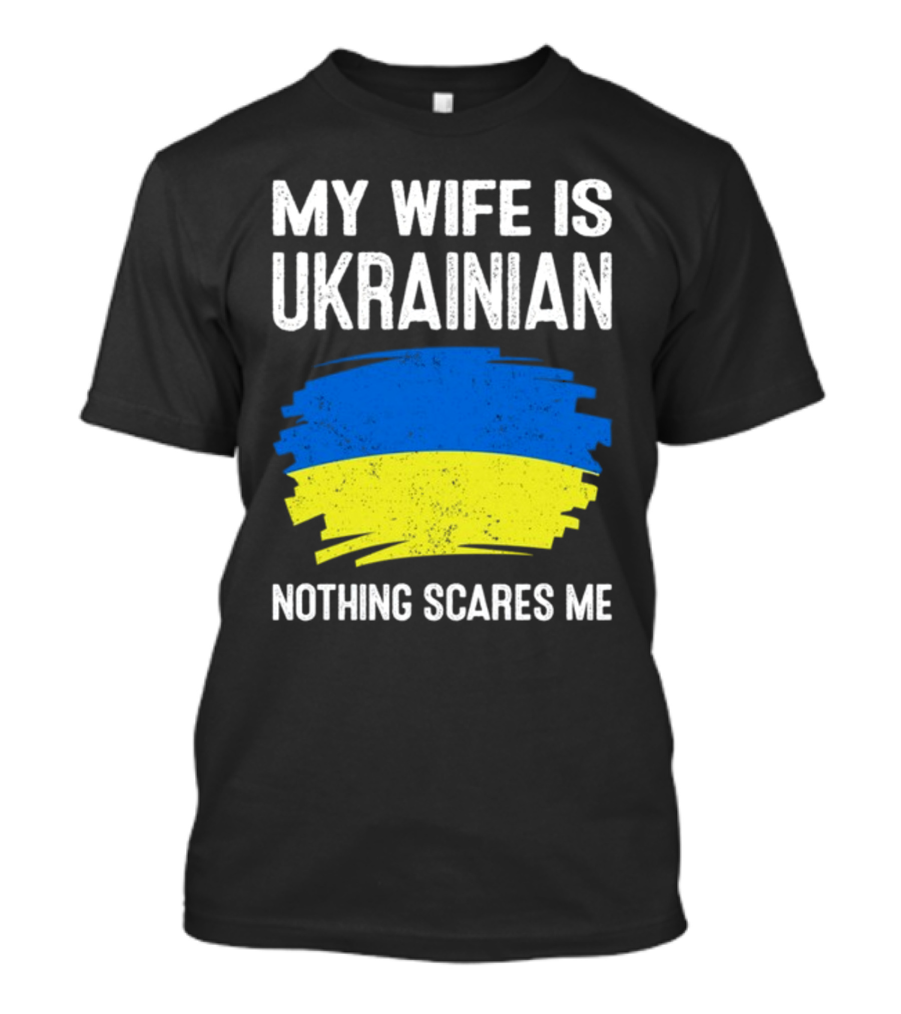 My Wife Is Ukrainian Nothing Scares Me Ukrainian Flag Brush Stroke T-Shirt