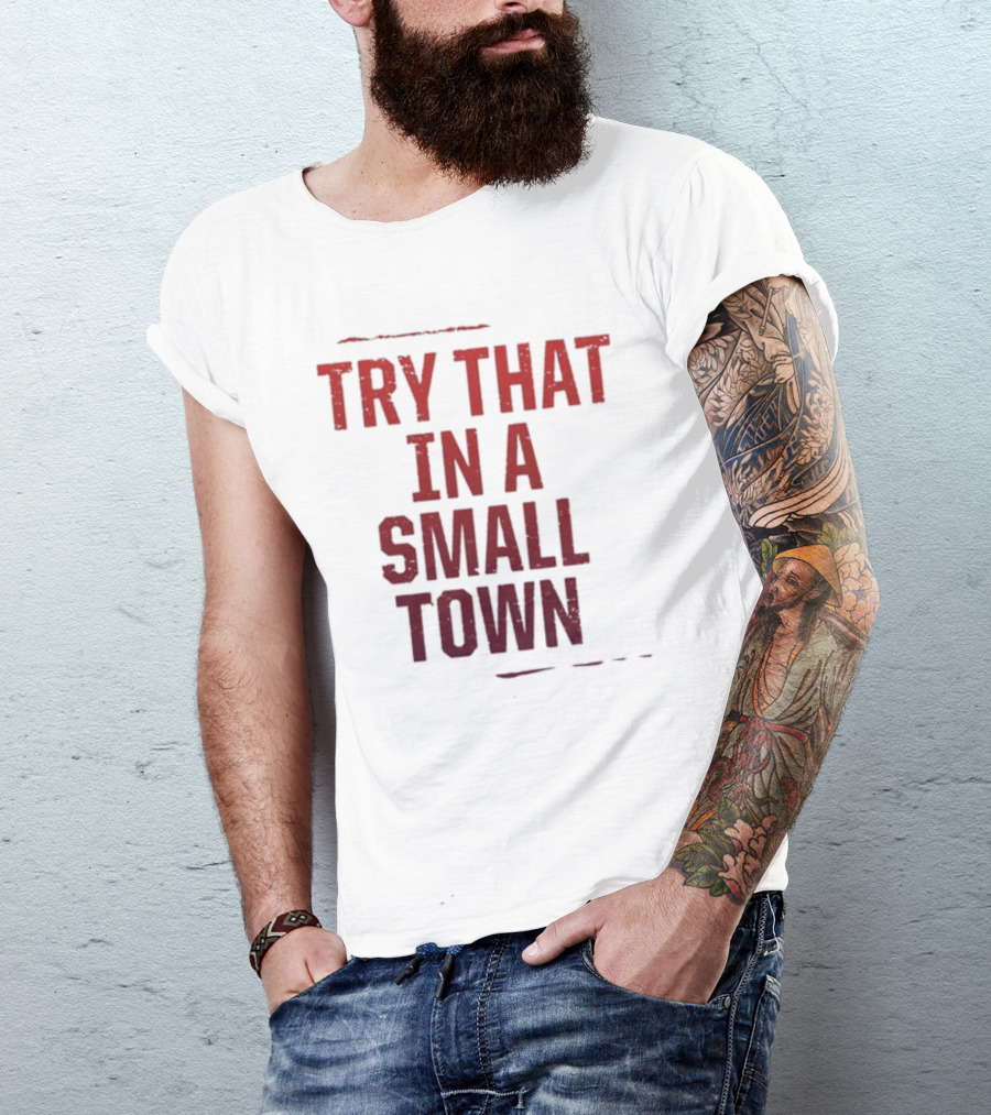 Try That In A Small Town Song Inspired T-Shirt