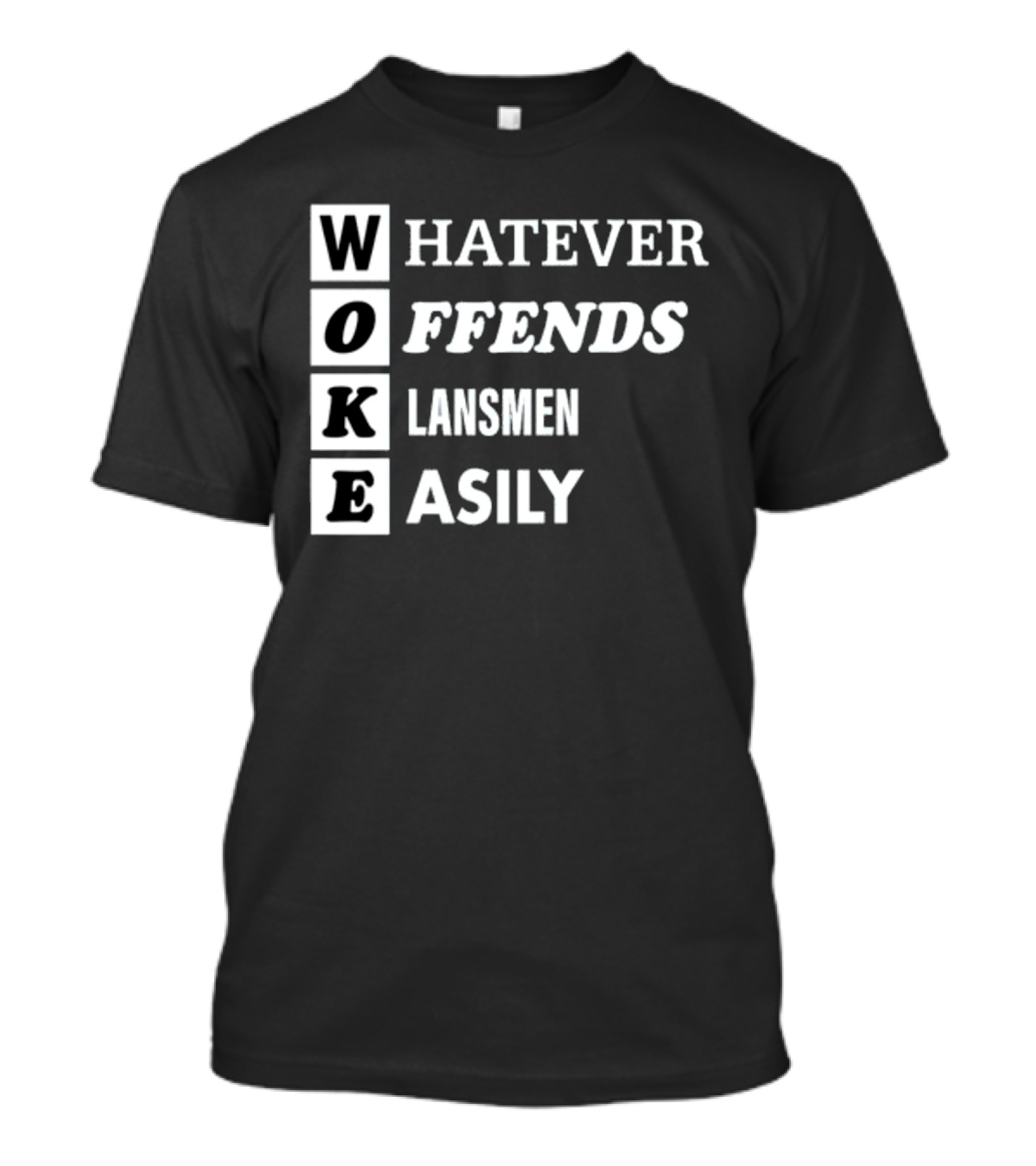 Woke Whatever Offends Klansmen Easily Reihenfolge Der Buchstaben In Weißem Text Auf Schwarzem Hintergrund T-Shirt
