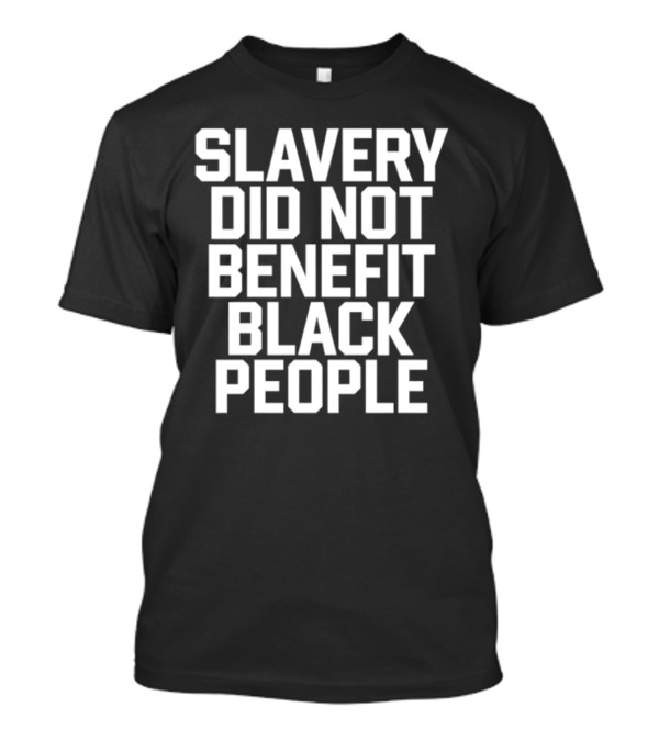 Obi B. Parker Slavery Did Not Benefit Black People T-Shirt