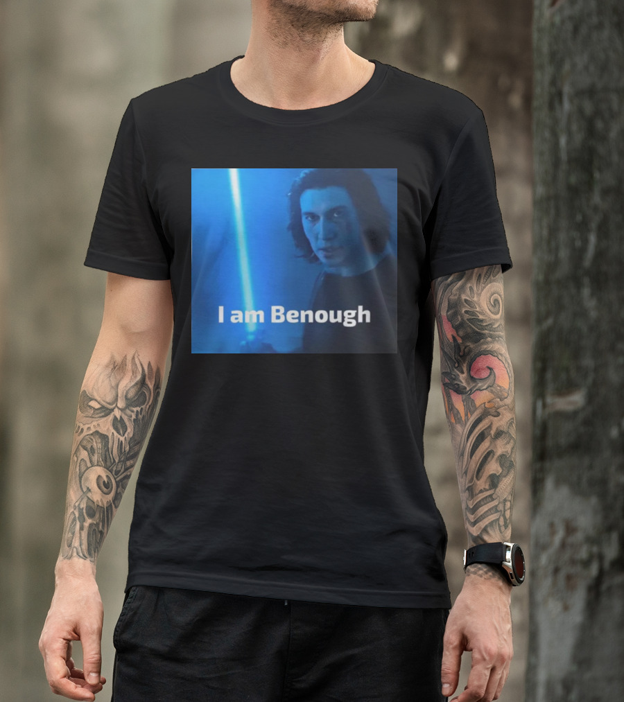 I Am Benough Kylo Ren Parody With Blue Lightsaber T-Shirt