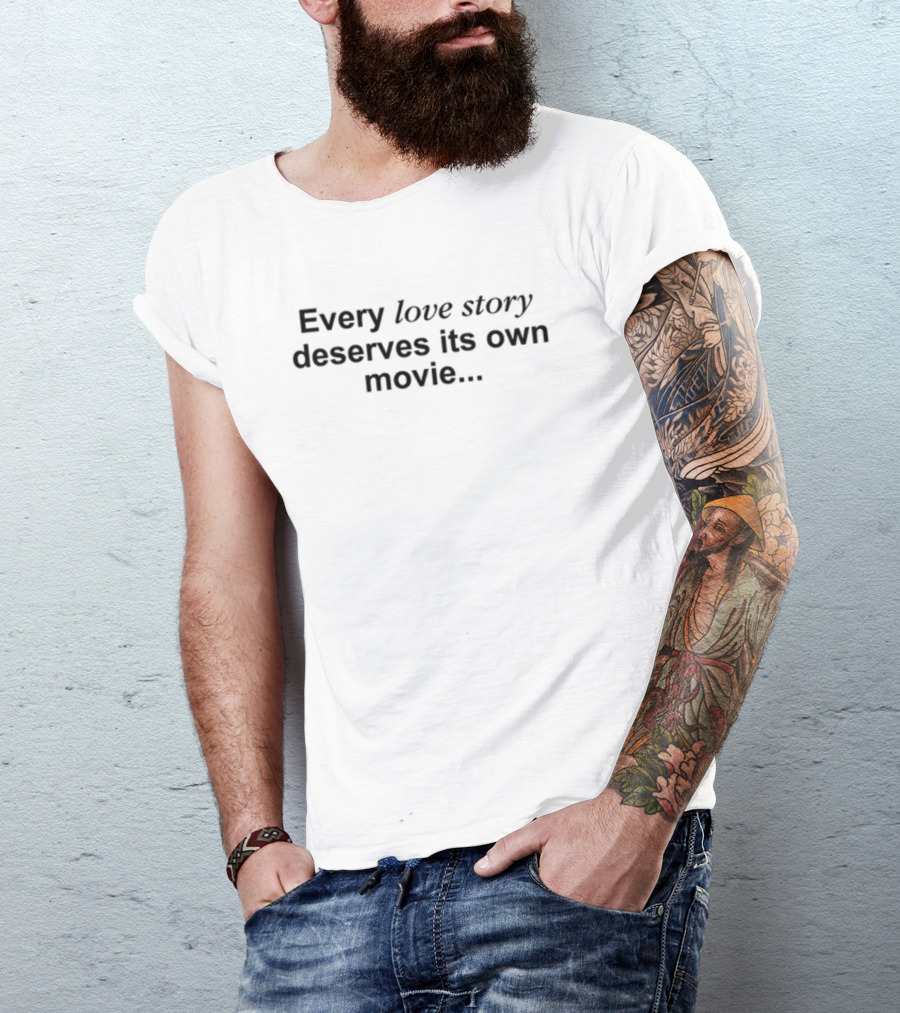 Reality Club Every Love Story Deserves Its Own Movie T-Shirt