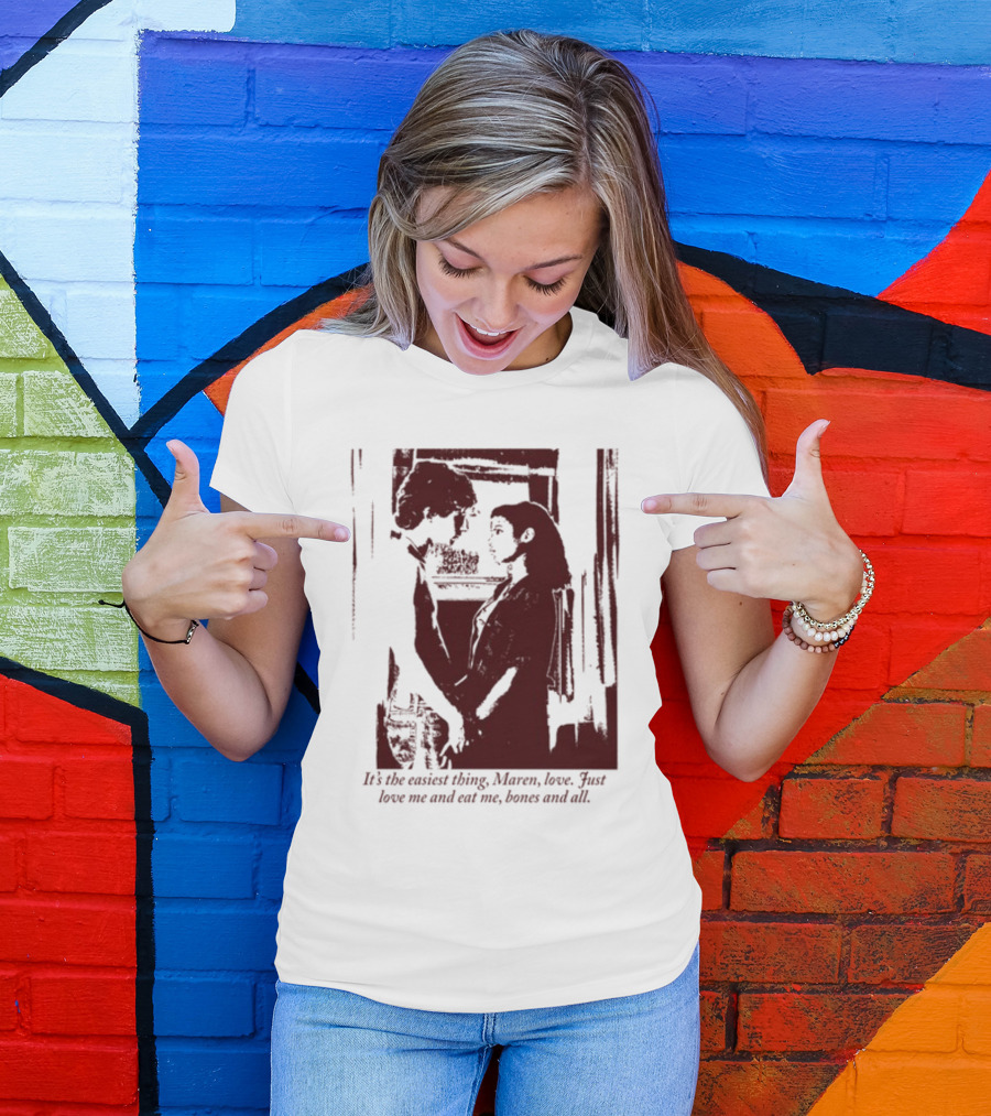 It's The Easiest Thing Maren Love Just Love Me And Eat Me Bones And All Romantic Scene T-Shirt