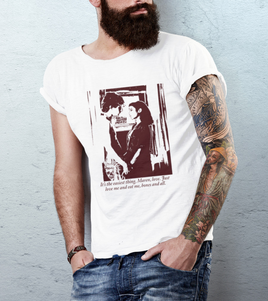 It's The Easiest Thing Maren Love Just Love Me And Eat Me Bones And All Romantic Scene T-Shirt