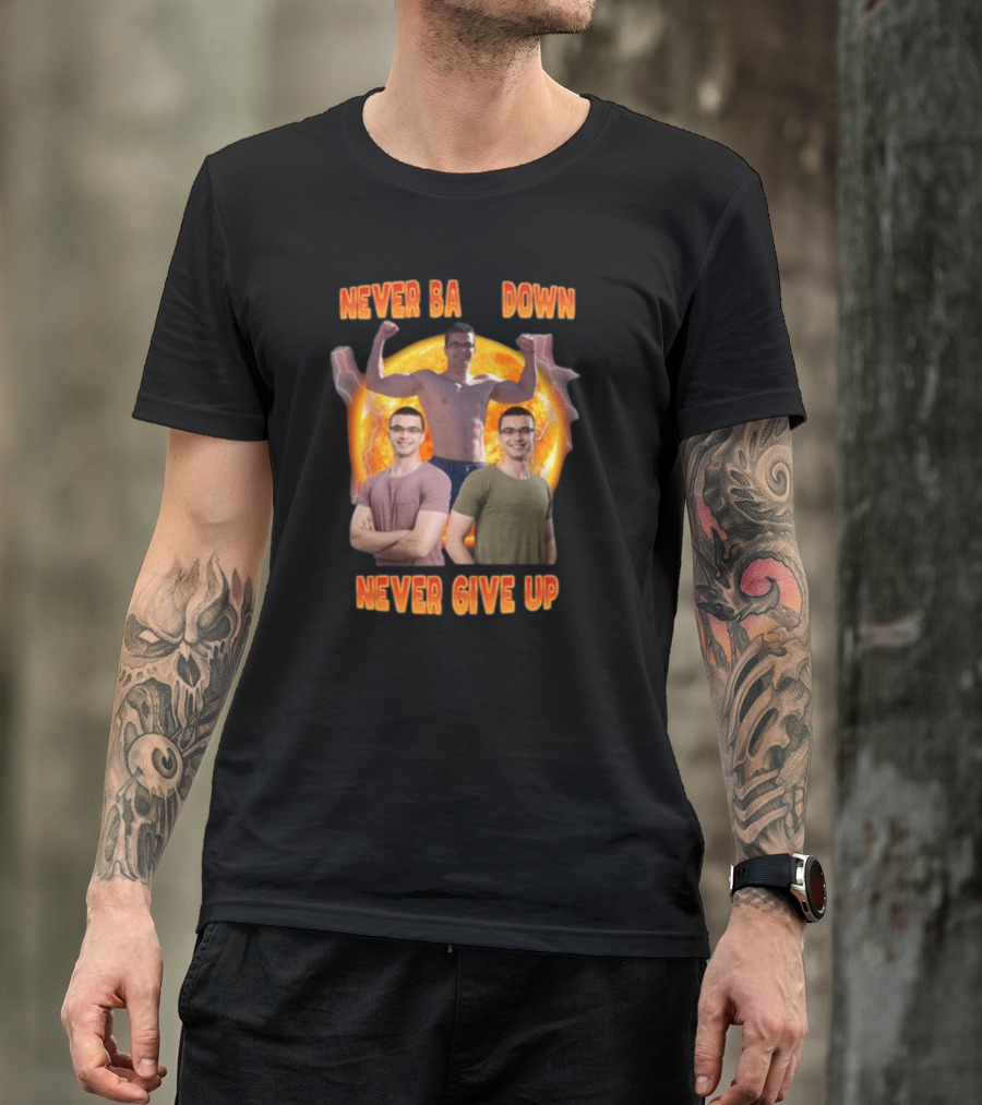 Nick Eh 30 Never Back Down Never Give Up Trio Pose Muscular Strength And Determination T-Shirt
