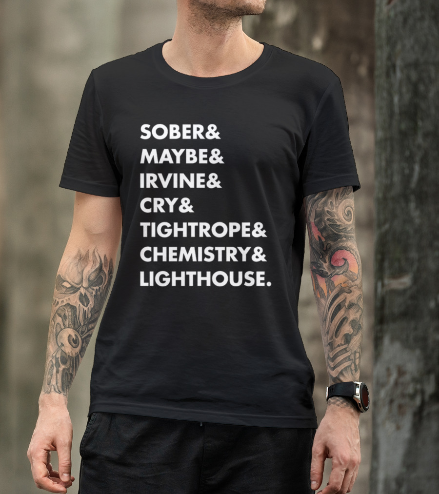 Sober Maybe Irvine Cry Tightrope Chemistry Lighthouse Playlist T-Shirt