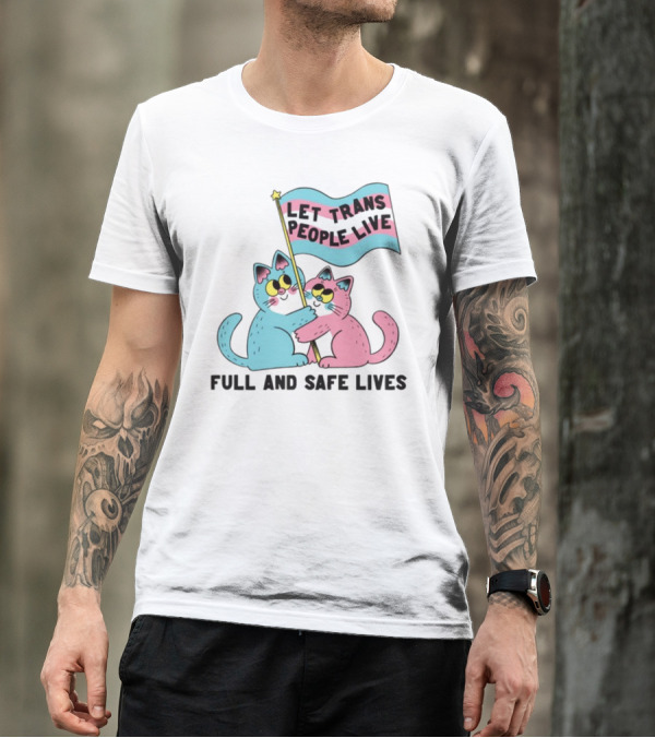 Let Trans People Live Full And Safe Lives Cats Hugging Trans Flag T-Shirt