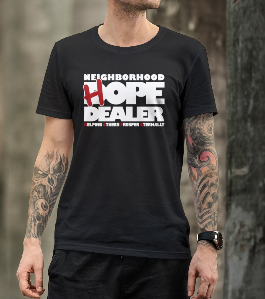 Neighborhood Hope Dealer Helping Others Prosper Eternally T-Shirt