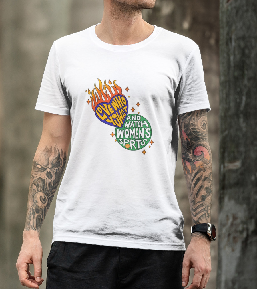 Love Who You Want And Watch Women's Sports T-Shirt