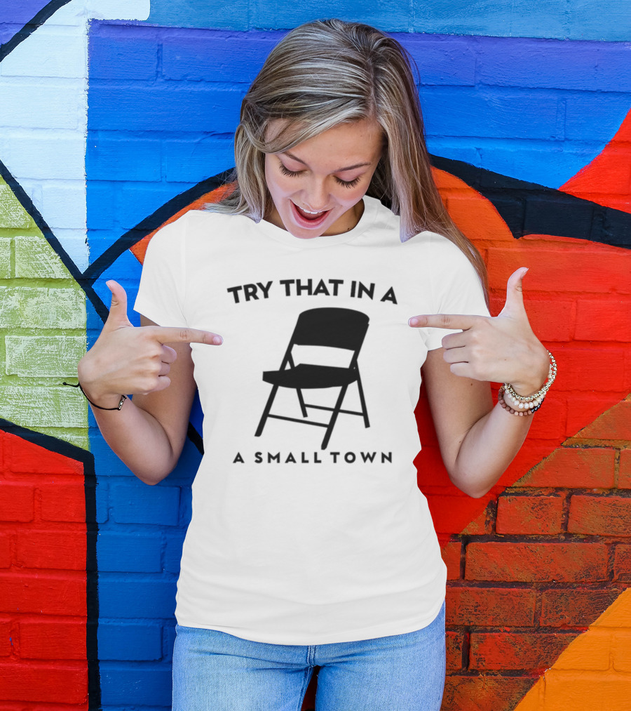 Phreshotpress Folding Chair Try That In A Small Town T-Shirt