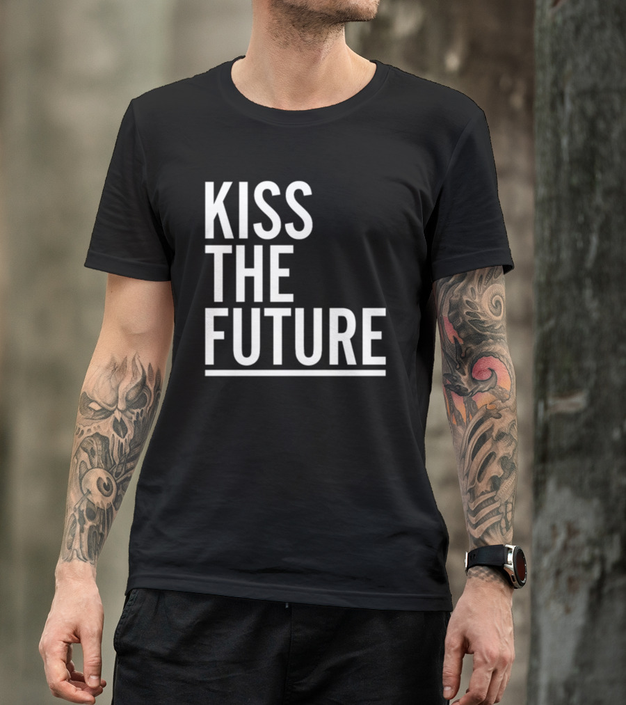 Kiss The Future Bold Inspirational Message T-Shirt