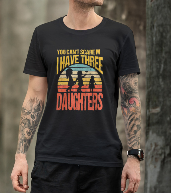 You Can't Scare Me I Have Three Daughters Retro Rainbow T-Shirt