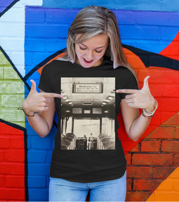 Death Rides The Highways But You Are Safe In The Trolley Car Vintage Safety Warning T-Shirt
