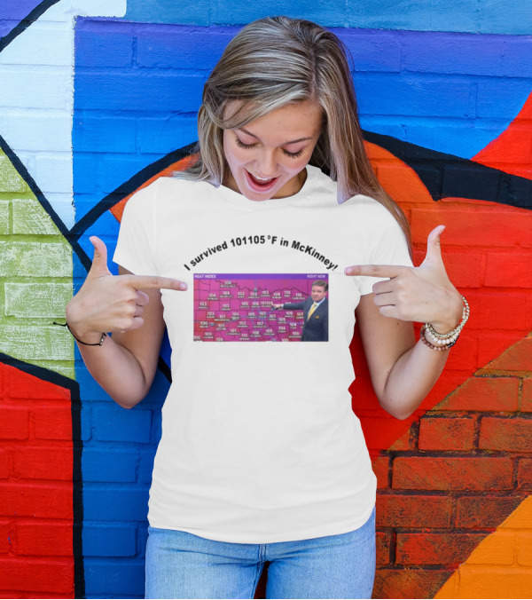 I Survived 101 105 F In McKinney Heat Index Weather Map T-Shirt