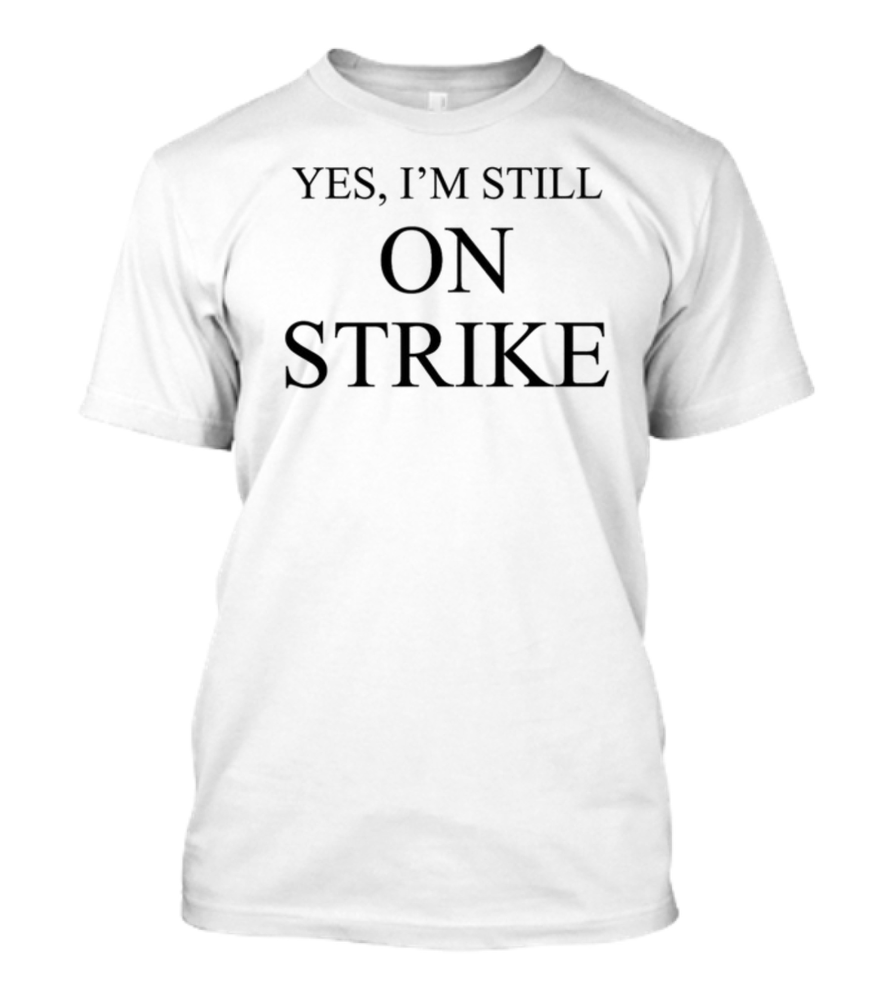 Yes I'm Still On Strike T-Shirt