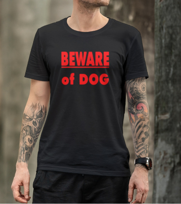 BEWARE OF DOG Warning Sign Message In T-Shirt