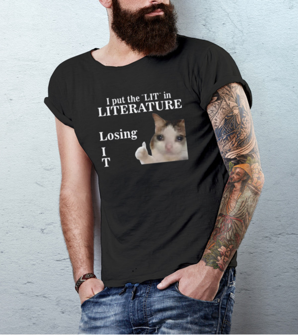 I Put The Lit In Literature Losing It Crying Cat Meme T-Shirt