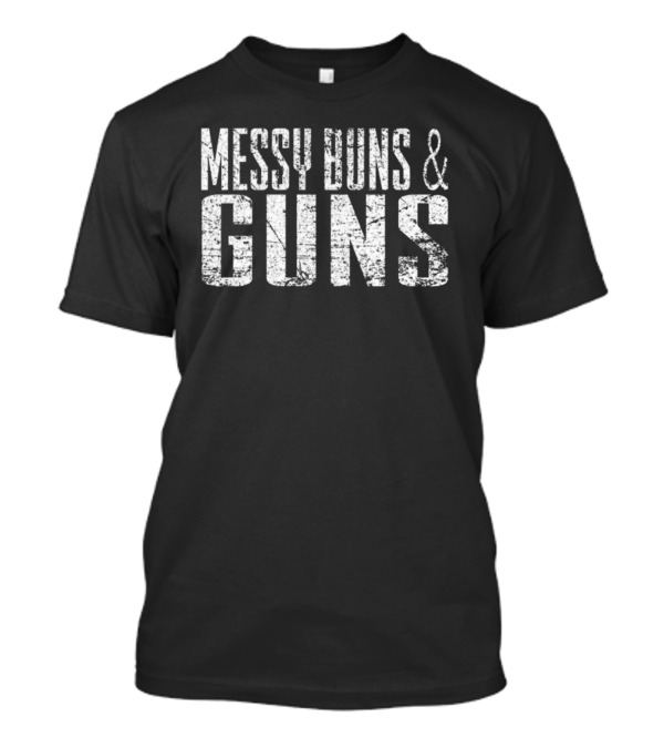 Messy Buns And Guns T-Shirt