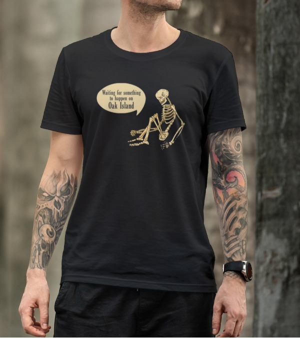 Waiting For Something To Happen On Oak Island With Skeleton Sitting In Anticipation T-Shirt