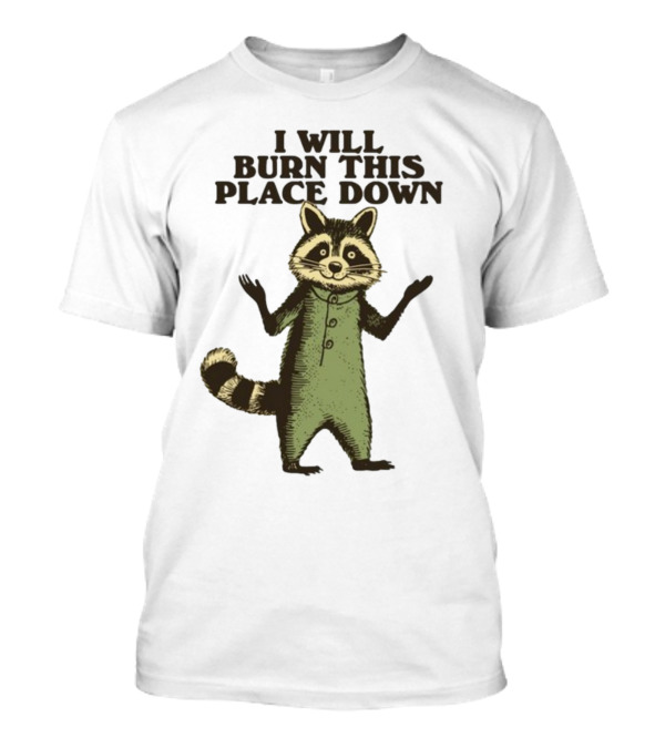 Wonderwaffle93 I Will Burn This Place Down Raccoon T-Shirt
