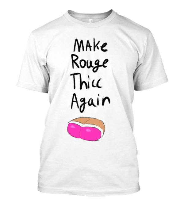 Make Rouge Thicc Again Pink Bottom T-Shirt