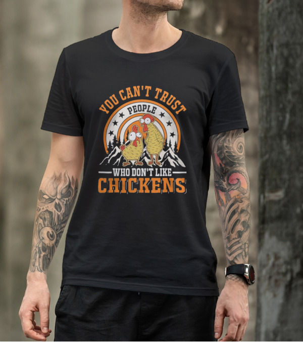 You Can't Trust People Who Don't Like Chickens Funny Cartoon Style With Mountains And Stars T-Shirt