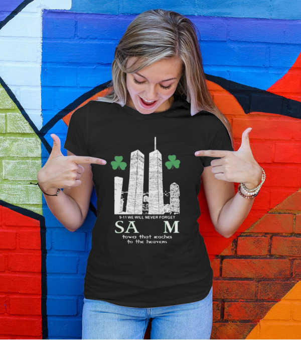 9-11 We Will Never Forget Shamrock Salem Tower That Reaches To The Heavens T-Shirt