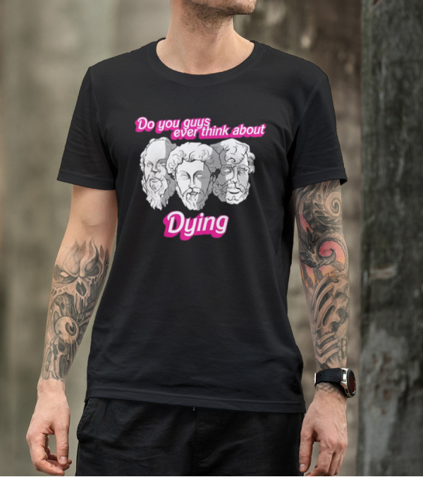 Do You Guys Ever Think About Dying Philosophers Greek Statue Heads T-Shirt