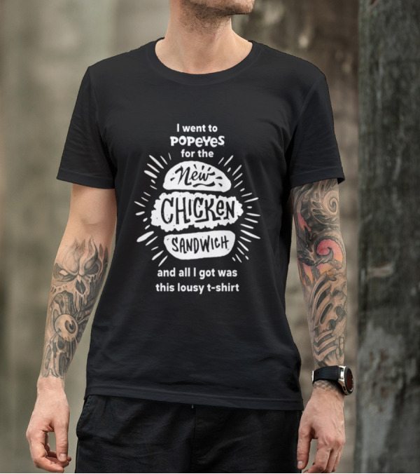 I Went To Popeyes For The New Chicken Sandwich And All I Got Was This Lousy T-Shirt
