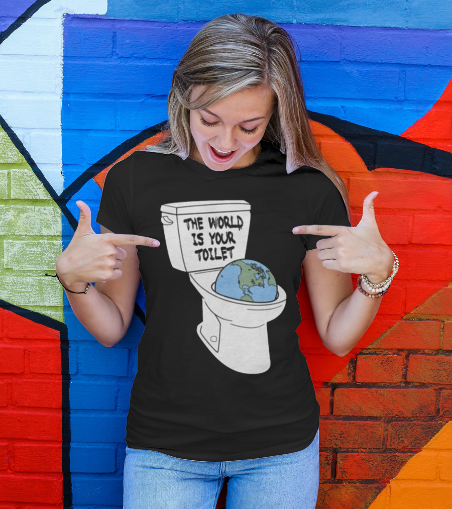 Shitheadsteve Store The World Is Your Toilet Earth In Toilet Bowl T-Shirt