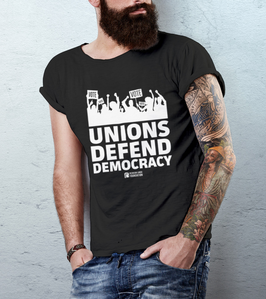 Unions Defend Democracy Michigan Labor Foundation Vote T-Shirt