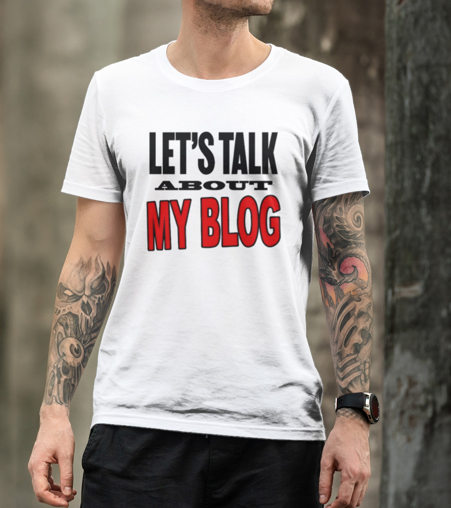 LET'S TALK ABOUT MY BLOG T-Shirt