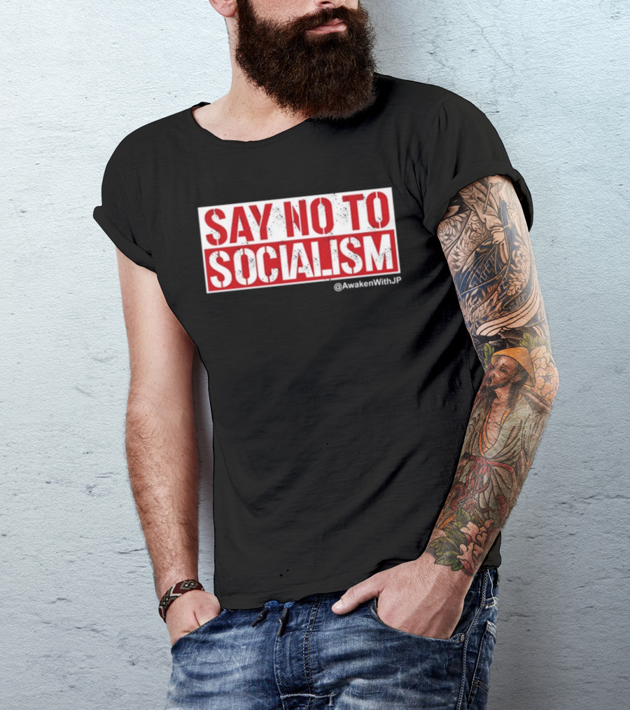 Say No To Socialism AwakenWithJP T-Shirt