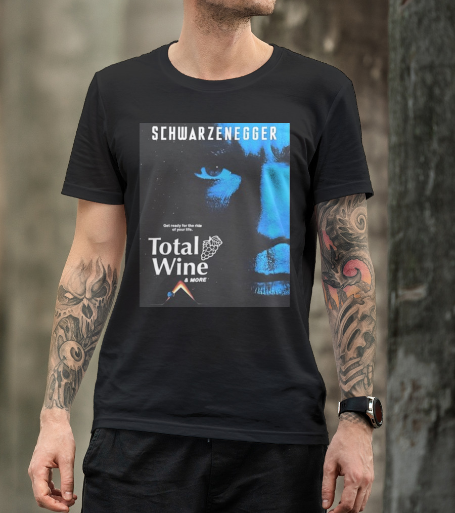 Schwarzenegger Get Ready For The Ride Of Your Life Total Wine And More T-Shirt