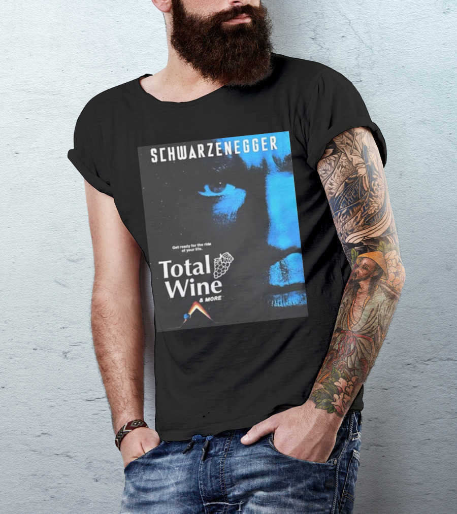 Schwarzenegger Get Ready For The Ride Of Your Life Total Wine And More T-Shirt